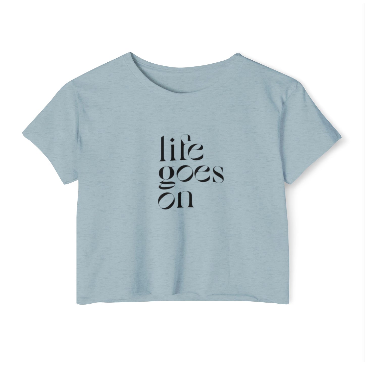 LIFE GOES ON CROP TOP
