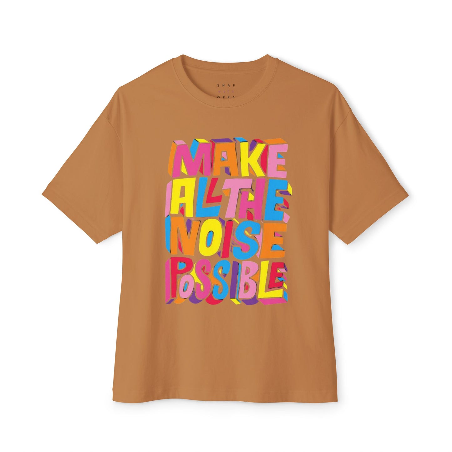 MAKE ALL THE NOISE POSSIBLE  Unisex Oversized Boxy Tee