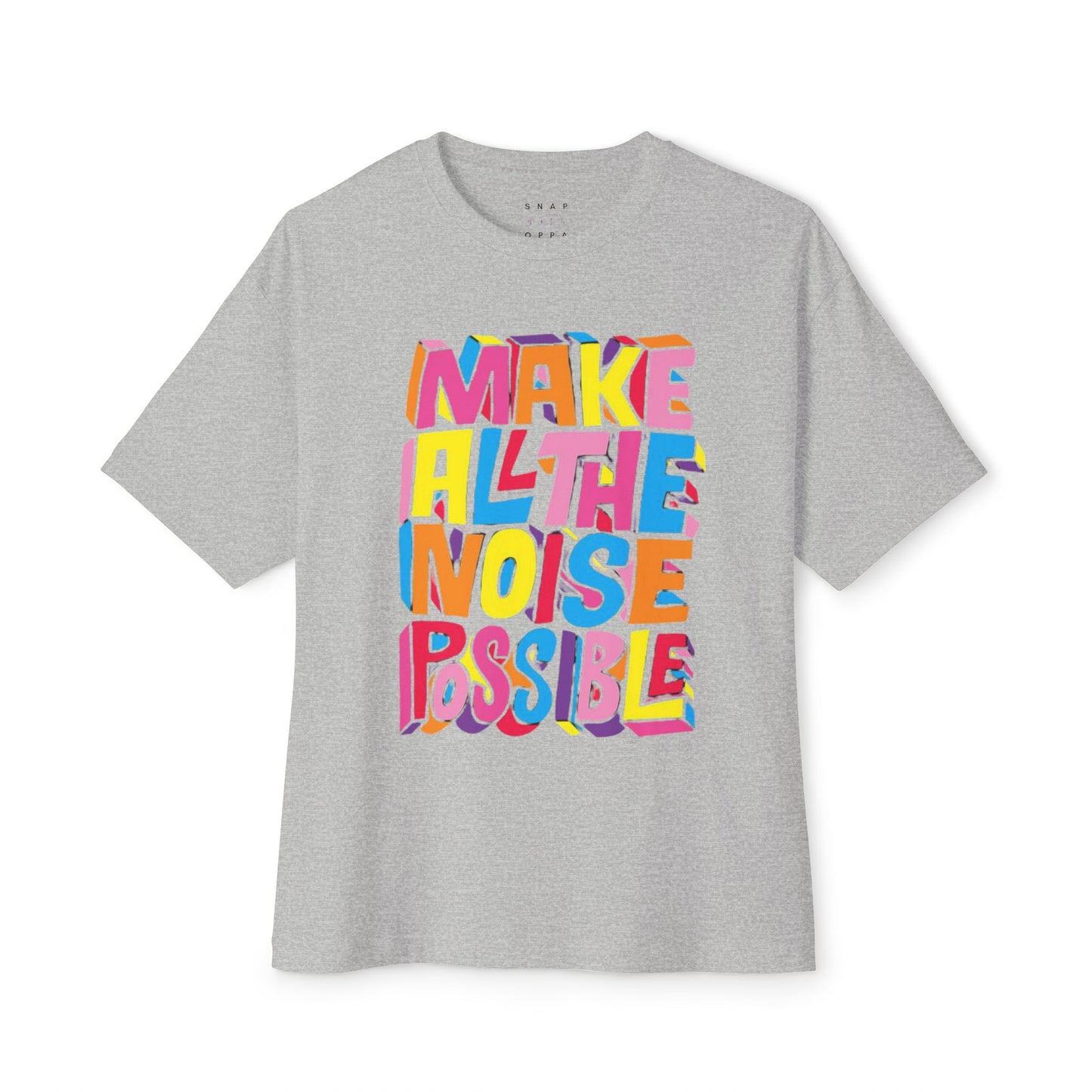 MAKE ALL THE NOISE POSSIBLE  Unisex Oversized Boxy Tee
