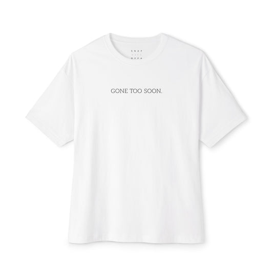 GONE TOO SOON Unisex Oversized Boxy Tee