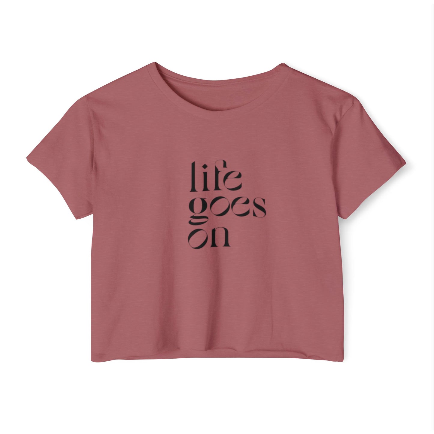 LIFE GOES ON CROP TOP