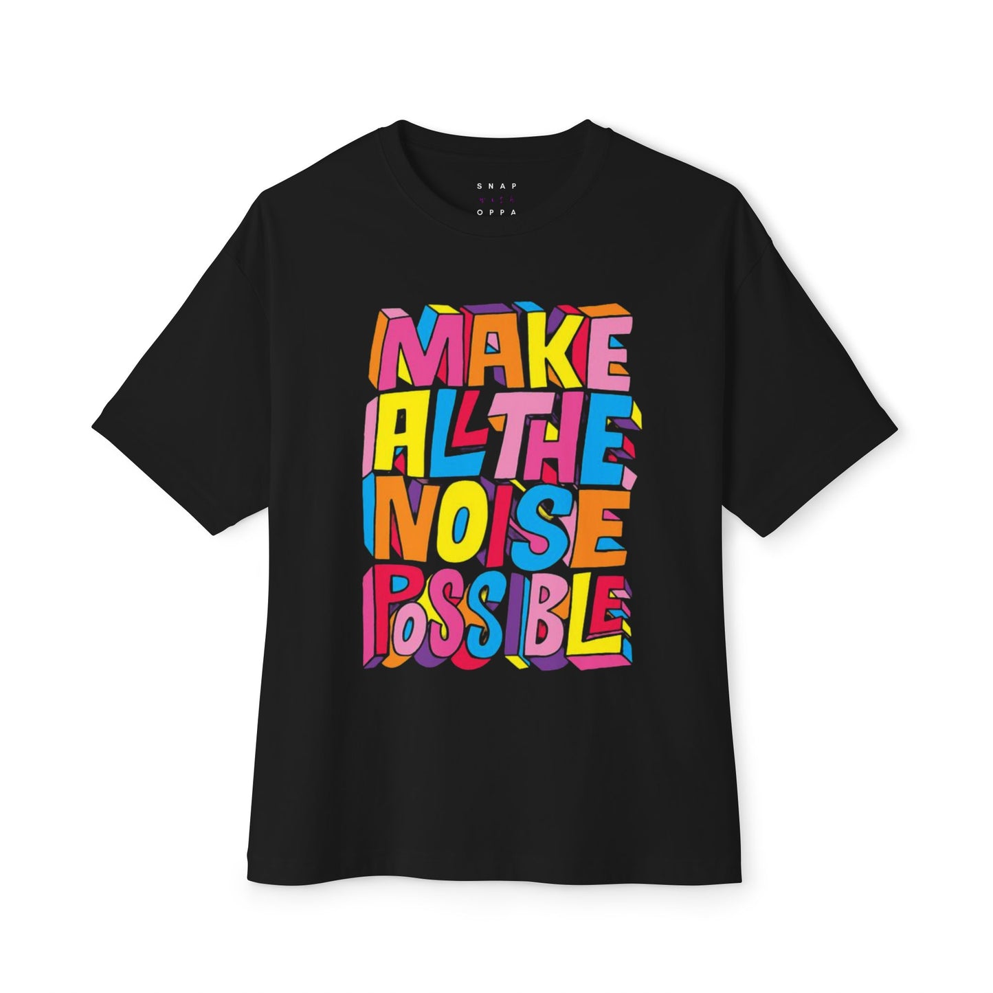 MAKE ALL THE NOISE POSSIBLE  Unisex Oversized Boxy Tee