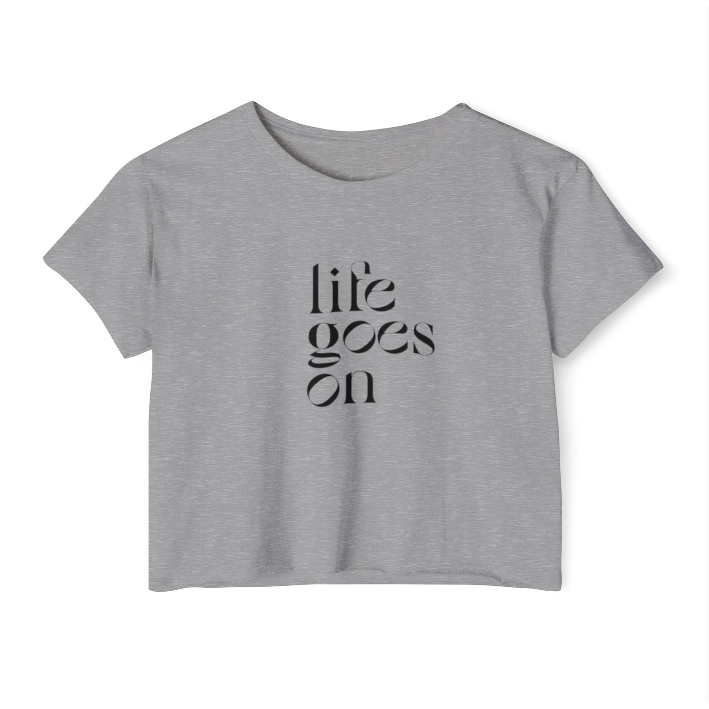 LIFE GOES ON CROP TOP